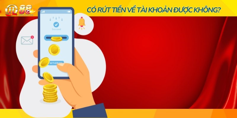 Có rút tiền về account ngân hàng không?