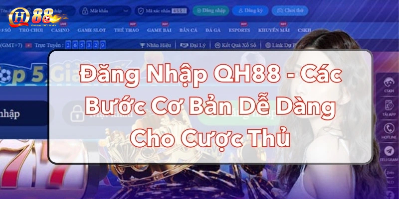 Những bước đăng nhập QH88 nhanh gọn trên PC